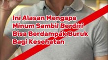 Ini Alasan Mengapa Minum Sambil Berdiri Bisa Berdampak Buruk Bagi Kesehatan
