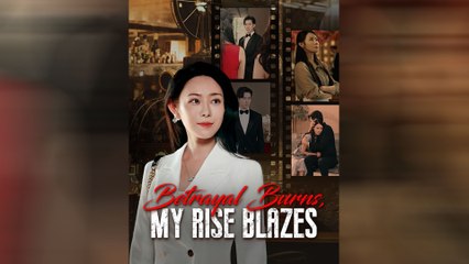 Betrayal Burns, My Rise Blazes Full Movie