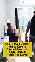Anak Tewas Dihajar Massa Karena Dituduh Mencuri, Abdul Hamid: Tidak Ada Damai
