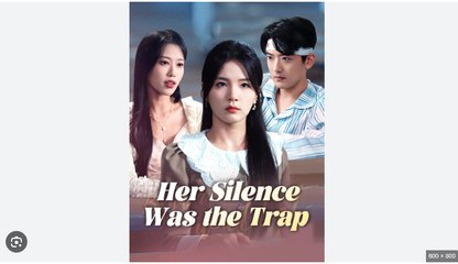 Her Silence Was the Trap Chinese Drama - English Sub