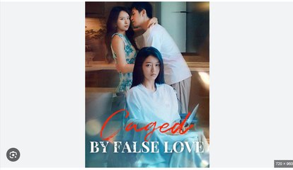 Caged By False Love Full Chinese Drama - English Sub