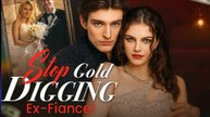 Stop Gold Digging Ex Fiance - Full Episodes