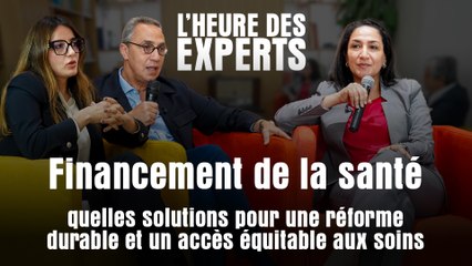 Santé Maroc : repenser le financement pour une médecine accessible à tous I L'Heure des Experts