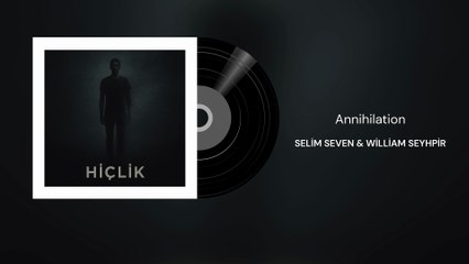 Selim Seven ft. William Seyhpir - Annihilation (Official Audio)