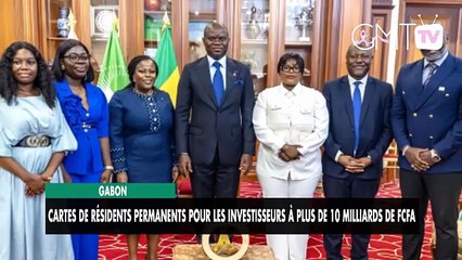 [#Reportage] Gabon : résidence permanente pour investisseurs dès 10 milliards FCFA