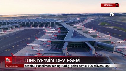 İstanbul Havalimanı'nın ağırladığı yolcu sayısı 400 milyonu aştı