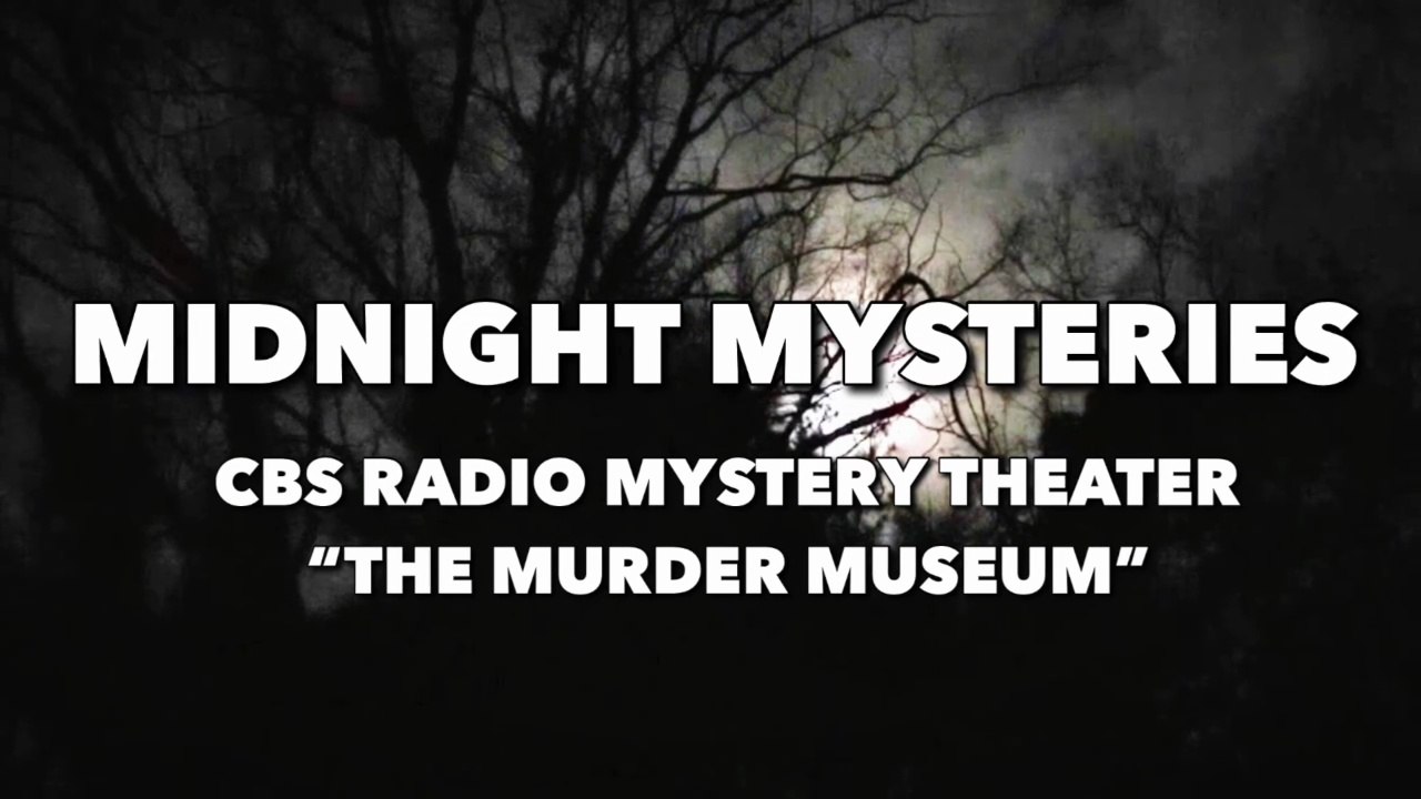 Midnight Mysteries - The Murder Museum (CBS Radio Mystery Theater)