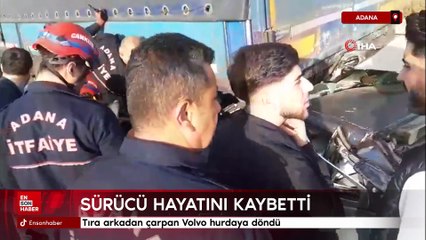 Adana'da tıra arkadan çarpan Volvo hurdaya döndü