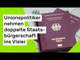 CDU und CSU heizen Debatte an: Unionspolitiker nehmen doppelte Staatsbürgerschaft ins Visier