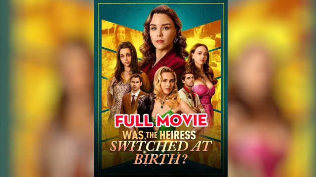 Was the Heiress Switched at Birth - Switch By The Witch - FULL | Reelshort