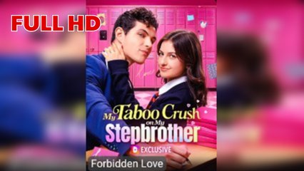 The Forbidden Crush My Stepbrother – Full HD Movie 2025 [EngSub]