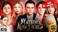 My Accidental Alpha's Desire (2025) - FULL [Eng Sub]