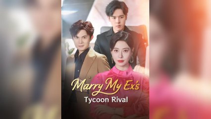 Marry My Ex’s Tycoon Rival
