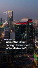 What Will Boost Foreign Investment in Saudi Arabia?