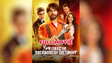 You Fired the Backbone of Detroit - Full Movie