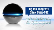Bộ thu sóng wifi Dlink DWA-192 - Kết nối siêu tốc, ổn định mọi nơi