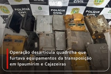 Operação desarticula quadrilha que furtava equipamentos da transposição em Ipaumirim e Cajazeiras