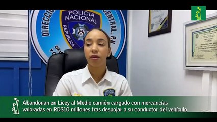 Abandonan en Licey al Medio camión cargado con mercancías valoradas en RD$10 millones tras despojar a su conductor del vehículo