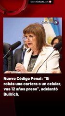 Nuevo Código Penal: "Si robás una cartera o un celular, vas 12 años preso", adelantó Bullrich.