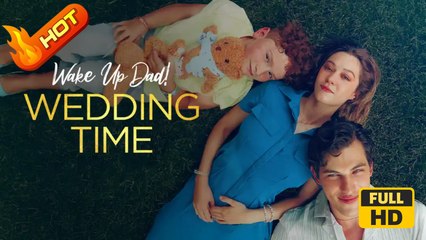Wake Up, Dad! Wedding Time | Full Movie HD - SweetRomance Family Romantic Drama ShortFilms Hot