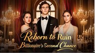 Reborn To Ruin Billionaire's Second Chance - Full Episodes