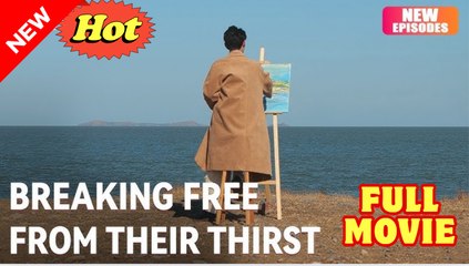 Breaking Free From Their Thirst full