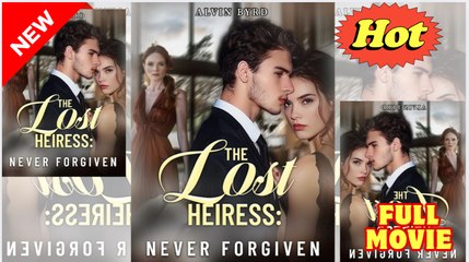 [Hot 2025🔥] The Lost Heiress Never Forgiven