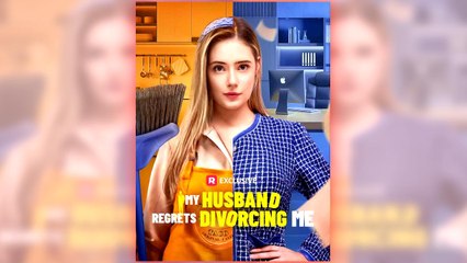 My Husband Regrets Divorcing Me full short drama