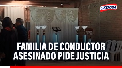 Familia de conductor asesinado pide justicia: "Queremos justicia y que haya paz para todos los peruanos"