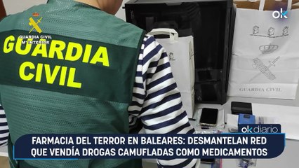 Farmacia del terror en Baleares: Desmantelan red que vendía drogas camufladas como medicamentos