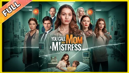The Woman You Call a Mistress Is My Mom [NEW] - FULL MOVIE 2025