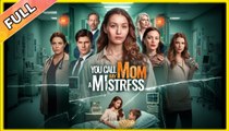 The Woman You Call a Mistress Is My Mom [NEW] - FULL MOVIE 2025