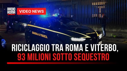 Riciclaggio tra Roma e Viterbo, 93 milioni sotto sequestro