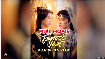 Empress’s Heart Warrior’s Vow – FULL MOVIE [Eng Sub]