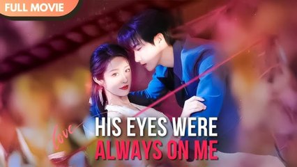 His Eyes Were Always On Me (2025) – FULL [Eng Sub]