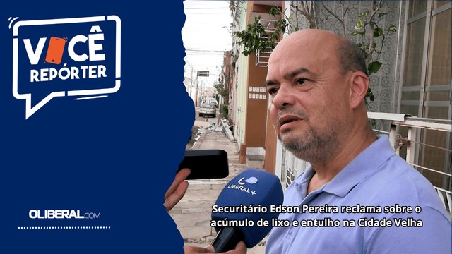 Securitário Edson Pereira reclama sobre o acúmulo de lixo e entulho na Cidade Velha