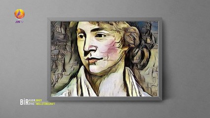 JIN TV |BİR KADIN BiR ÖYKÜ-Yeşim Özol-İngiliz yazar ve kadın hakları savunucusu Mary Wollstonecraft