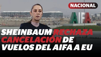 Sheinbaum pide revisar cancelación de vuelos AIFA-EE.UU: "a México se le respeta" | Reporte Indigo