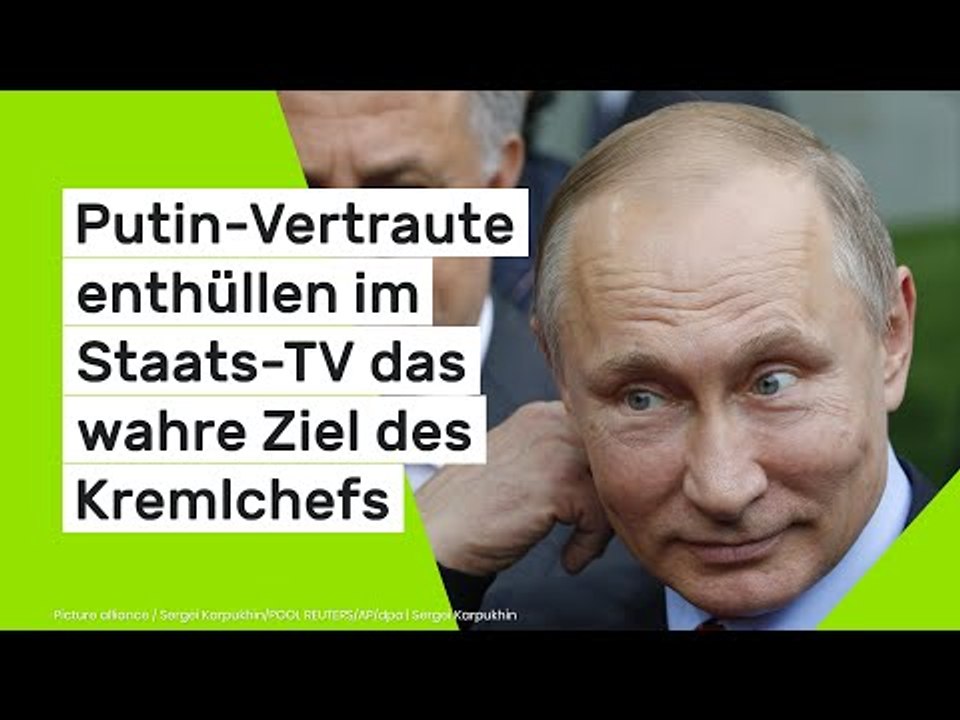 Putin-Vertraute enthüllen im Staats-TV das wahre Ziel des Kremlchefs
