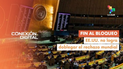 Conexión Digital 29-10 Mayoría global condena bloqueo de EE.UU. a Cuba