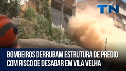 Bombeiros derrubam estrutura de prédio com risco de desabar em Vila Velha