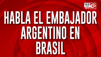 Habla el embajador argentino en Brasil: "Les recomendamos que tomen recaudos"