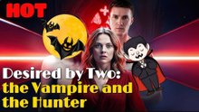 Desired By Two The Vampire And The Hunter