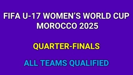 FIFA U17 Women's World Cup Morocco 2025: Quarter-Finals Match Schedule & Fixtures