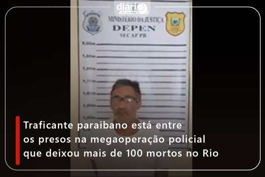 Traficante paraibano está entre os presos na megaoperação policial que deixou mais de 100 mortos no Rio