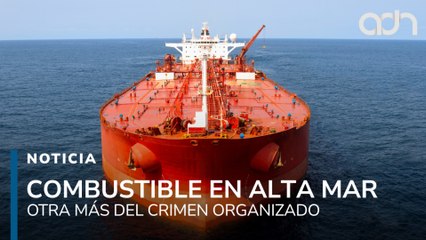 Combustible ilegal en alta mar, otra forma de operar del crimen organizado en México