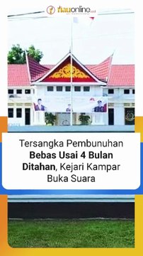 Tersangka Pembunuhan Bebas Usai 4 Bulan Ditahan, Kejari Kampar Buka Suara
