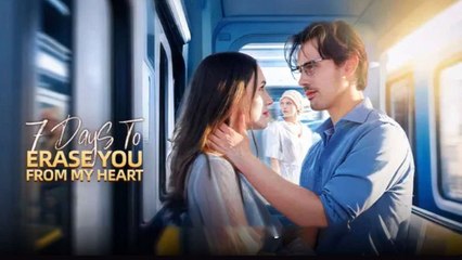 7 Days to Erase You from My Heart (2025) – FULL [Eng Sub]