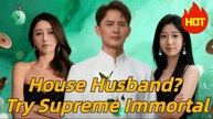 House Husband - Try Supreme Immortal (NEW) - FULL [Eng Sub]