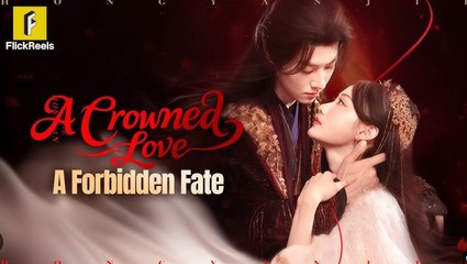A Crowned Have a Forbidden Fate Chinese Drama - English Sub